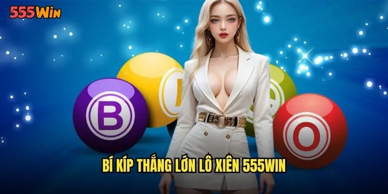 Bí kíp thắng lớn lô xiên 555WIN