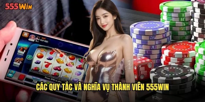 Điều Khoản Điều Kiện 555WIN Quy Định Chi Tiết Cho Thành Viên 2 Các quy tắc và nghĩa vụ thành viên 555WIN