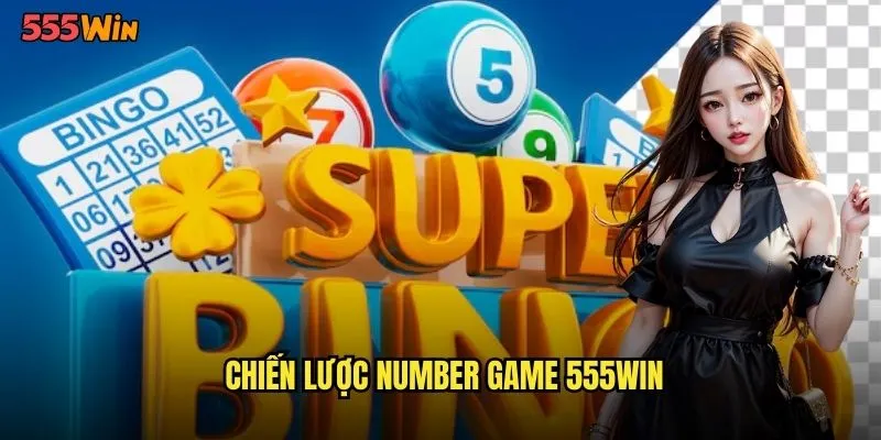 Number Game 555WIN Sân Chơi Số Học Quốc Tế Đẳng Cấp 3 Chiến lược number game 555WIN