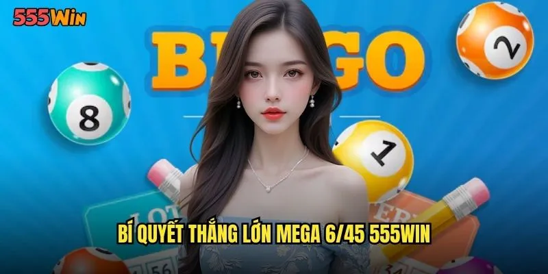 Bí quyết thắng lớn mega 6/45 555WIN