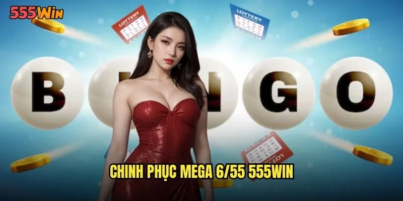Mega 6/55 555WIN Thử Thách Khó Nhất Với Giải Jackpot Khổng Lồ 3 Chinh phục mega 6/55 555WIN
