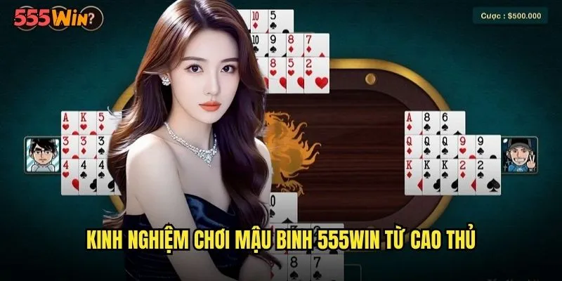 Mậu Binh 555WIN Đỉnh Cao Nghệ Thuật Xếp Bài Truyền Thống 3 Kinh nghiệm chơi mậu binh 555WIN từ cao thủ