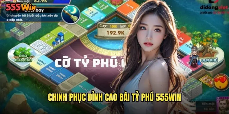Bài Tỷ Phú 555WIN Game Bài Đổi Thưởng Số 1 Việt Nam 3 Chinh phục đỉnh cao bài tỷ phú 555WIN