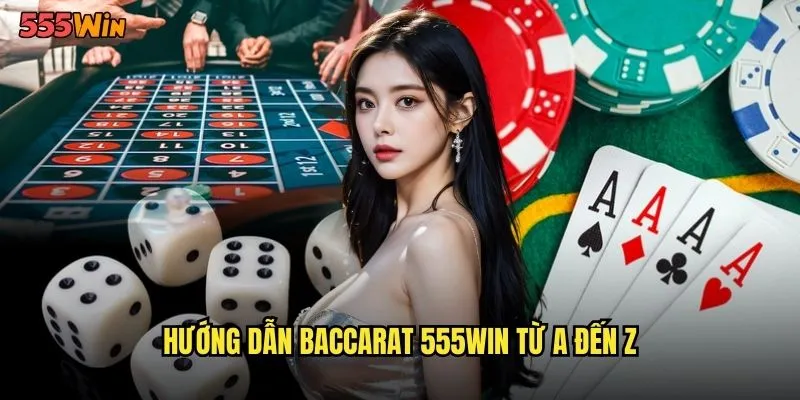 Baccarat 555WIN Trò Chơi Hoàng Gia Dành Cho Giới Thượng Lưu 2 Hướng dẫn baccarat 555WIN từ A đến Z