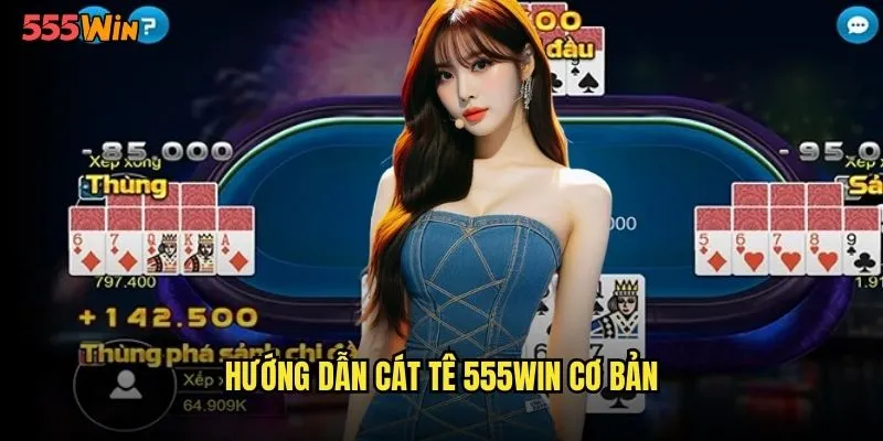 Cát Tê 555WIN Poker Châu Á Với Hương Vị Truyền Thống 2 Hướng dẫn cát tê 555WIN cơ bản