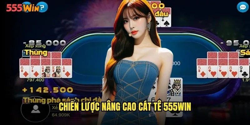 Cát Tê 555WIN Poker Châu Á Với Hương Vị Truyền Thống 3 Chiến lược nâng cao cát tê 555WIN